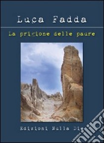 La prigione delle paure libro di Fadda Luca