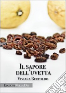 Il sapore dell'uvetta libro di Bertoldo Viviana