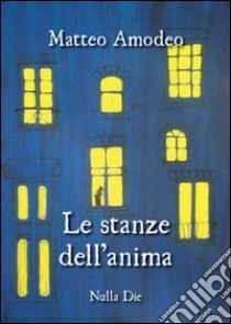 Le stanze dell'anima libro di Amodeo Matteo