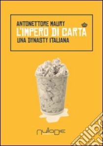 L'impero di carta. Una dynasty italiana libro di Maury Antonettore