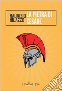 La pietra di Cesare libro di Milazzo Maurizio