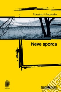 Neve sporca libro di Marcotullio Massimo