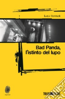 Bad Panda. L'istinto dellupo libro di Bonisoli Luca