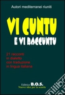 Vi cuntu e vi raccuntu. Narrativa dialettale libro di Autori Mediterranei Riuniti (cur.)