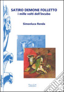 Satiro, demone e folletto. I mille volti dell'incubo libro di Renda Simonluca