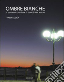 Ombre bianche libro di Edosa Frank