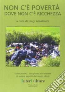 Non c'è povertà dove non c'è ricchezza libro di Arnaboldi Luigi; Rahnema Majid; Chieregatti Arrigo; Scandurra E. (cur.)