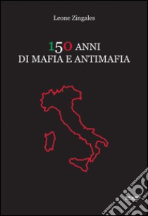 150 anni di mafia e antimafia libro di Zingales Leone