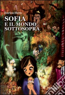 Sofia e il mondo sottosopra libro di Hero Enrica