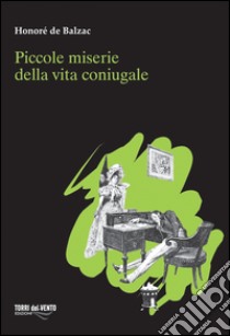 Piccole miserie della vita coniugale libro di Balzac Honoré de