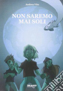 Non saremo mai soli libro di Vito Andrea