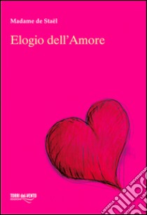 Elogio dell'amore libro di Stael madame de