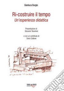 Ri-Costruire il tempo. Un'esperienza didattica libro di Burgio Gianluca