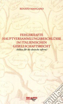 Fehlerhafte Hauptversammlungsbeschlüsse Im Italienischen Gesellschaftsrecht libro di Mangano Renato