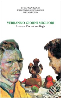 Verranno giorni migliori. Lettere a Vincent van Gogh libro di Van Gogh Vincent; Van Gogh Theo