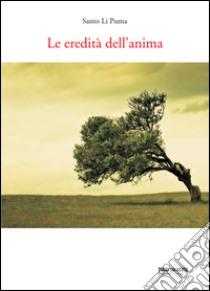 Le eredità dell'anima libro di Li Puma Santo