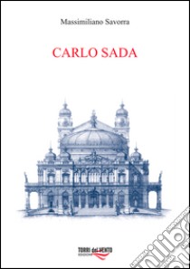 Carlo Sada (1849-1924). Committenti, architetture e città nella Sicilia orientale libro di Savorra Massimiliano