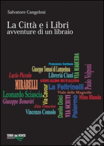 Città e i libri. Avventure di un libraio libro di Cangelosi Salvatore