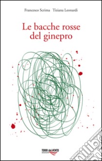 Le bacche rosse del ginepro libro di Leonardi Tiziana