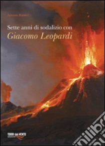 Sette anni di sodalizio con Giacomo Leopardi libro di Ranieri Antonio