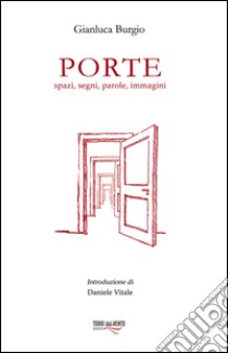 Porte. Spazi, segni, parole, immagini libro di Burgio Gianluca