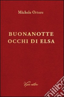 Buonanotte occhi di Elsa libro di Ortore Michele