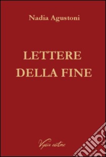 Lettere della fine libro di Agustoni Nadia