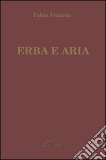 Erba e aria libro di Franzin Fabio