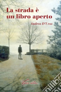 La strada è un libro aperto libro di D'Urso Andrea