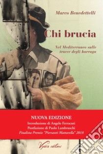 Chi brucia. Nel Mediterraneo sulle tracce degli harraga. Nuova ediz. libro di Benedettelli Marco