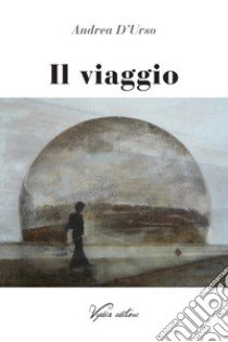 Il viaggio libro di D'Urso Andrea