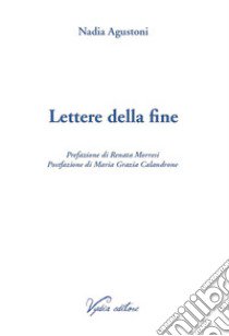 Lettere della fine. Ediz. ampliata libro di Agustoni Nadia