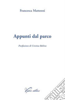 Appunti dal parco libro di Matteoni Francesca