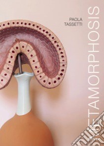 Paola Tassetti. Metamorphosis. Ediz. italiana e inglese libro di Ballesi Paola