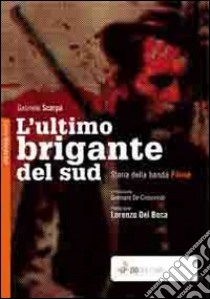 L'ultimo brigante del sud. Storia della banda Pilone libro di Scarpa Gabriele