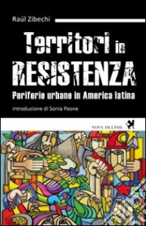 Territori in resistenza. Periferie urbane in America latina libro di Zibechi Raul