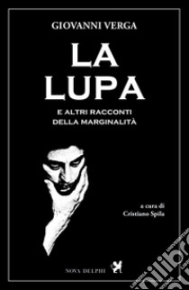 La lupa e altri racconti della marginalità libro di Verga Giovanni; Spila C. (cur.)