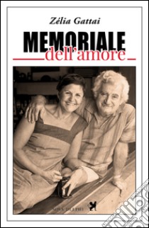 Memoriale dell'amore libro di Gattai Zèlia