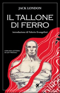 Il tallone di ferro. Ediz. integrale libro di London Jack