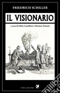 Il visionario libro di Friedrich Schiller; Camilletti F. (cur.); Tomatis M. (cur.)