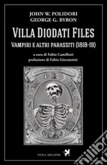 Villa Diodati Files. Vampiri e altri parassiti (1818-19) libro di Polidori John William; Byron George G.; Camilletti F. (cur.)