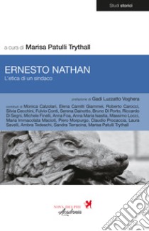 Ernesto Nathan. L'etica di un sindaco libro di Patulli Trythall M. (cur.)