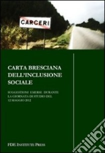 Carta bresciana dell'inclusione sociale. Suggestioni emerse durante la Giornata di studio del 12 maggio 2012 libro