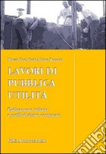 Lavori di pubblica utilità. Ordinamento italiano e profili di diritto libro di Tosi Marzia; Romano Carlo Alberto