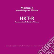 HKT-R. Assessment della recidiva violenta. Manuale metodologia ed efficacia. Ediz. italiana, inglese e olandese libro di Puccia A. (cur.)