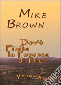 Dov'è finita la potenza di Dio libro di Brown Michael