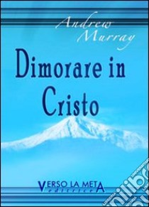 Dimorare in Cristo libro di Murray Andrew