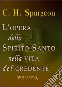 L'opera dello spirito santo nella vita del credente libro di Spurgeon Charles Haddon