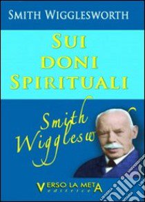 Sui doni spirituali libro di Wigglesworth Smith