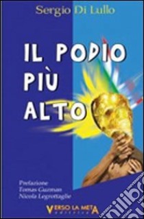 Il podio più alto libro di Di Lullo Sergio